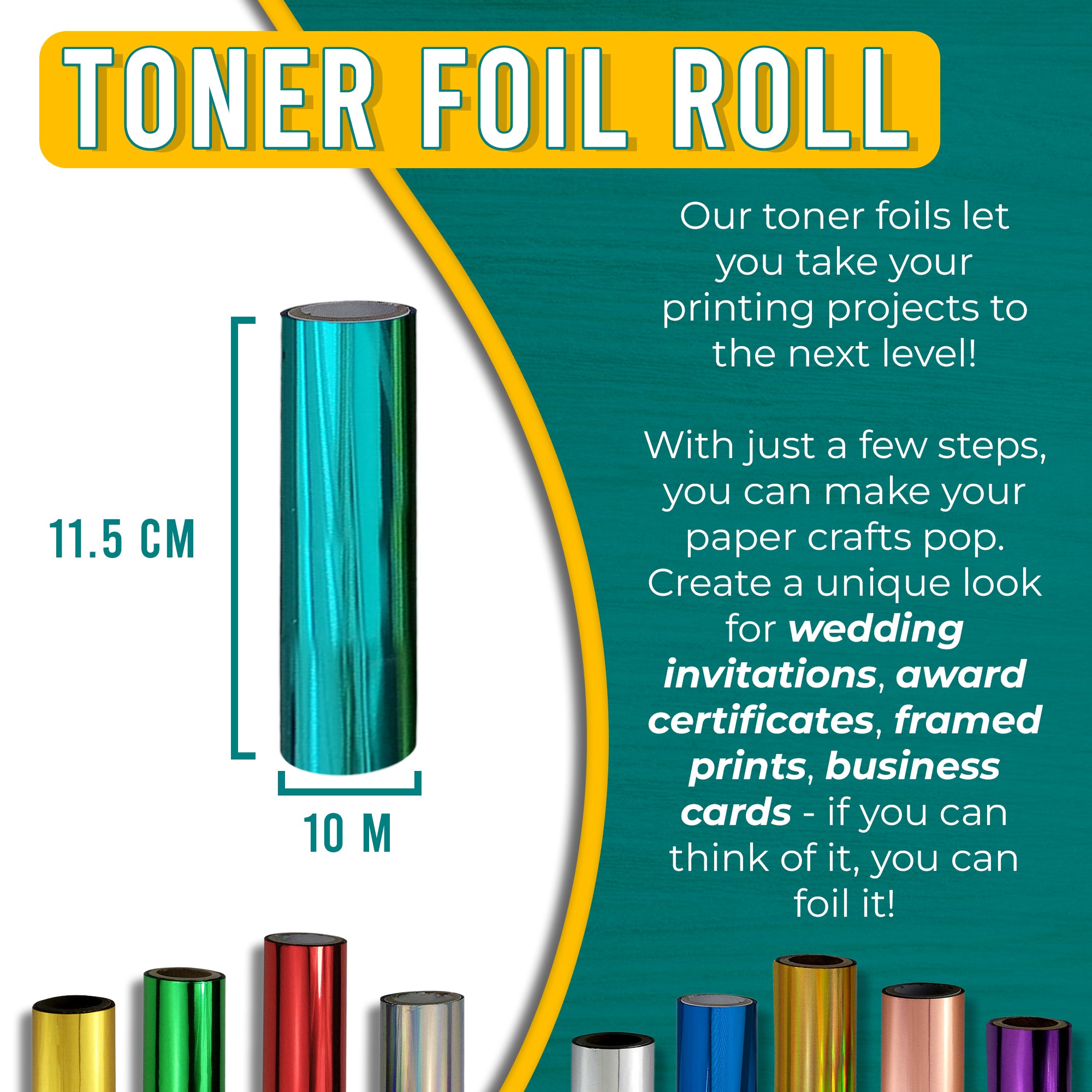 Graphic of a teal toner foil roll measuring 11.5 cm by 10 m. Text explains how the stunning teal foil can enhance printing projects, adding a dynamic and modern touch to wedding invitations, award certificates, framed prints, and business cards.