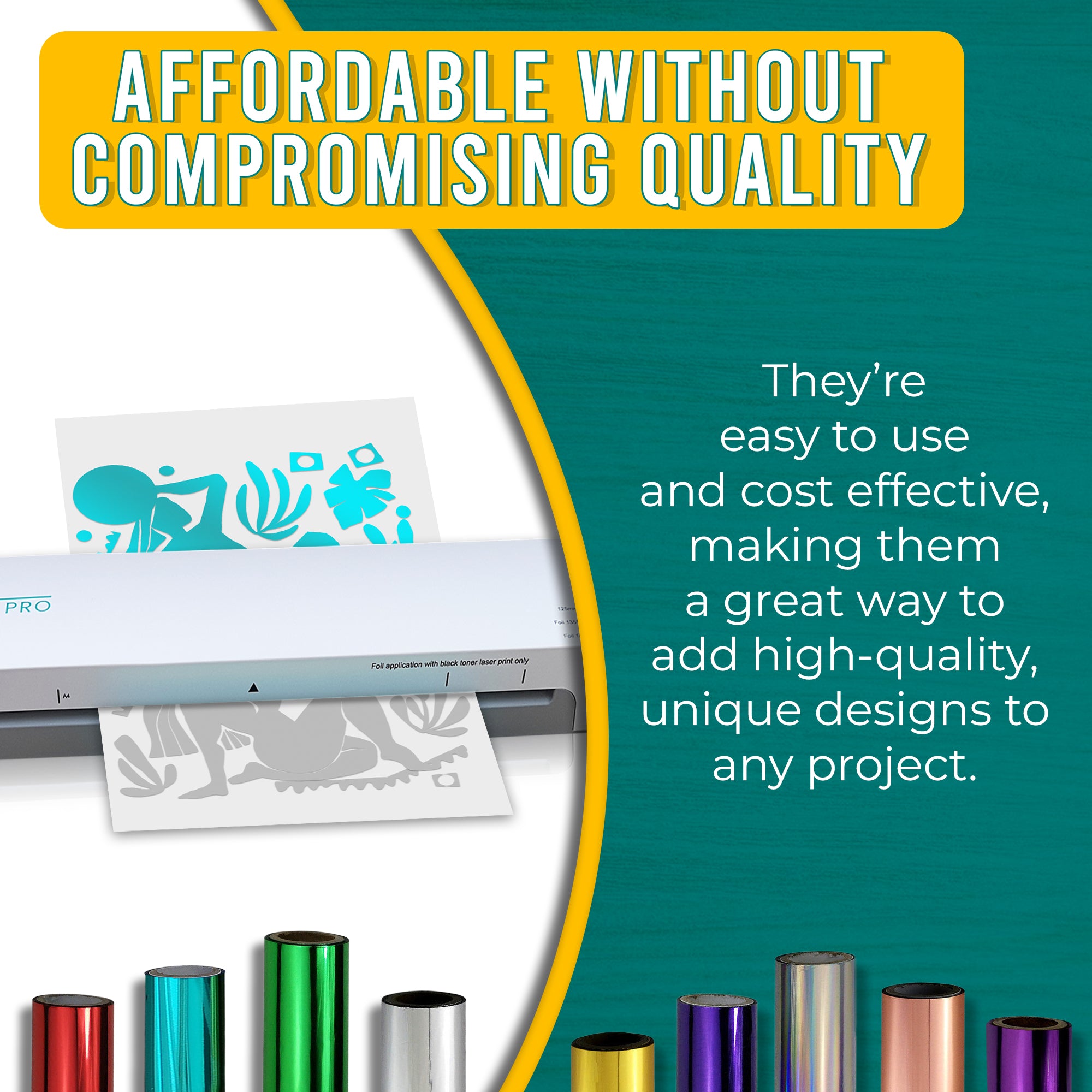 Graphic emphasizing the affordability and high quality of teal toner foils. Shows a laminator applying teal foil to a printed design with text explaining the ease of use and the cost-effectiveness of adding a dynamic, unique touch to projects.
