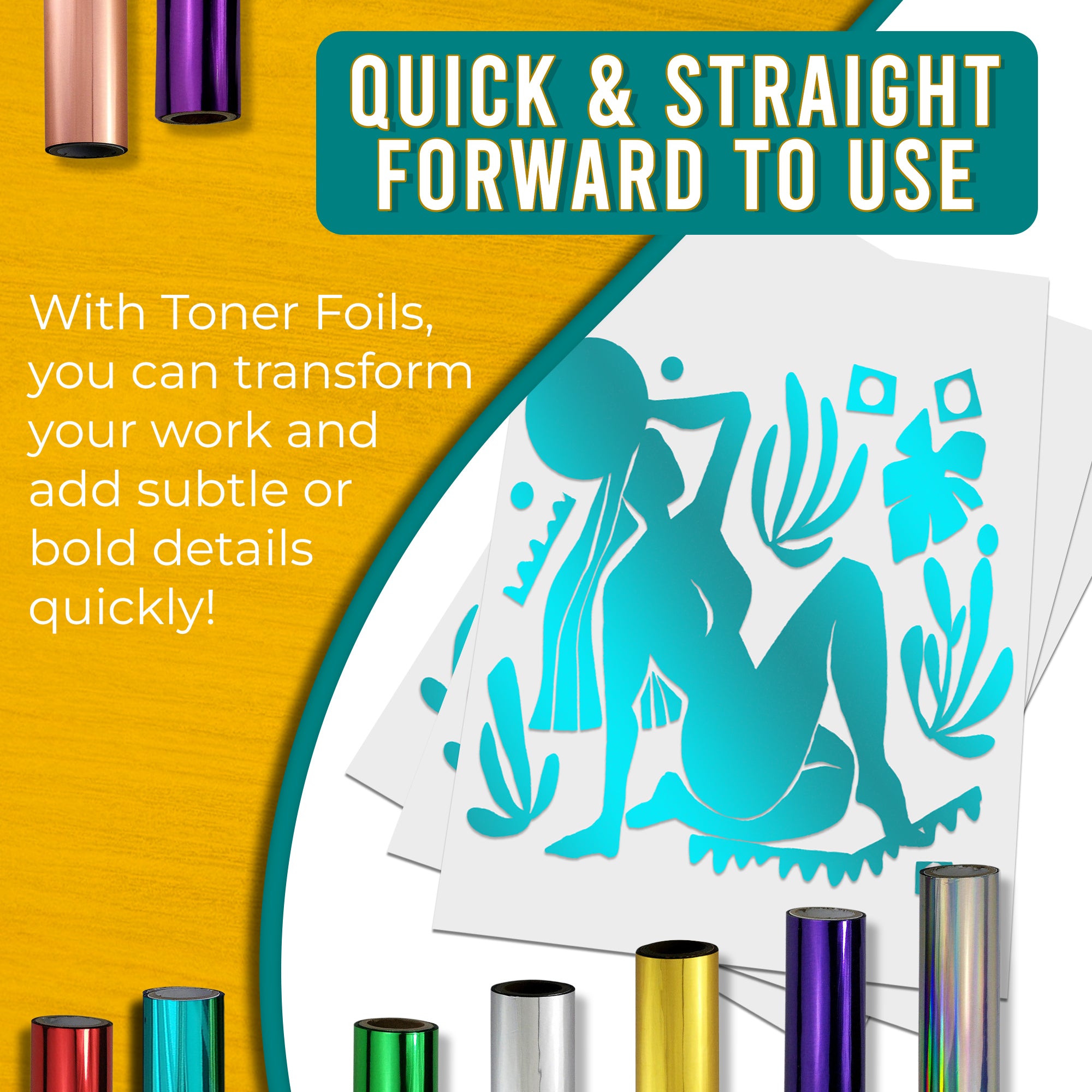 Graphic stating that teal toner foils are quick and easy to use, allowing for fast transformation of work with shimmering, rainbow-like details. Shows a teal foiled design next to various coloured toner foil rolls.