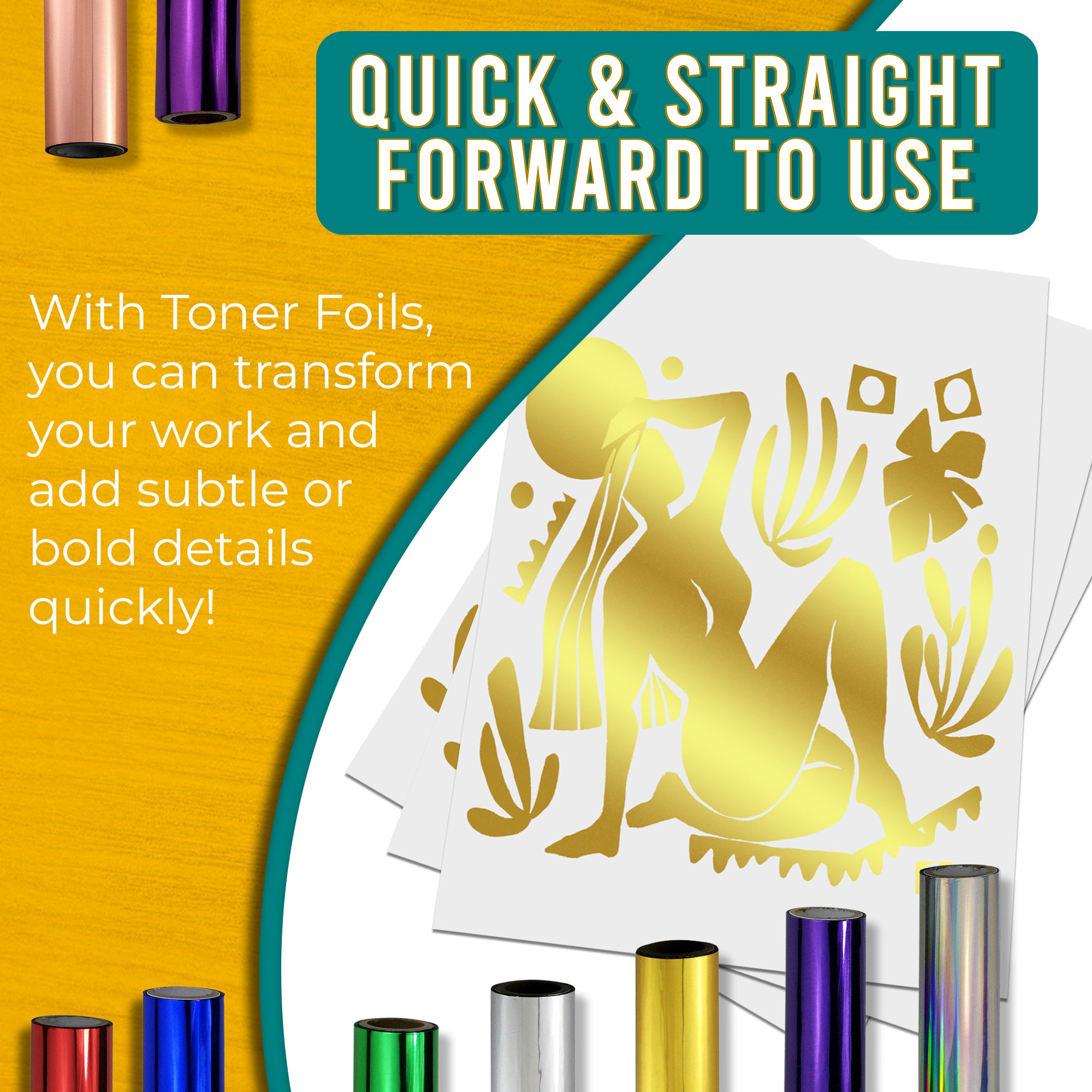 Graphic stating that large gold toner foils are quick and easy to use, allowing for fast transformation of work with luxurious, elegant details. Shows a gold foiled design next to various coloured toner foil rolls.