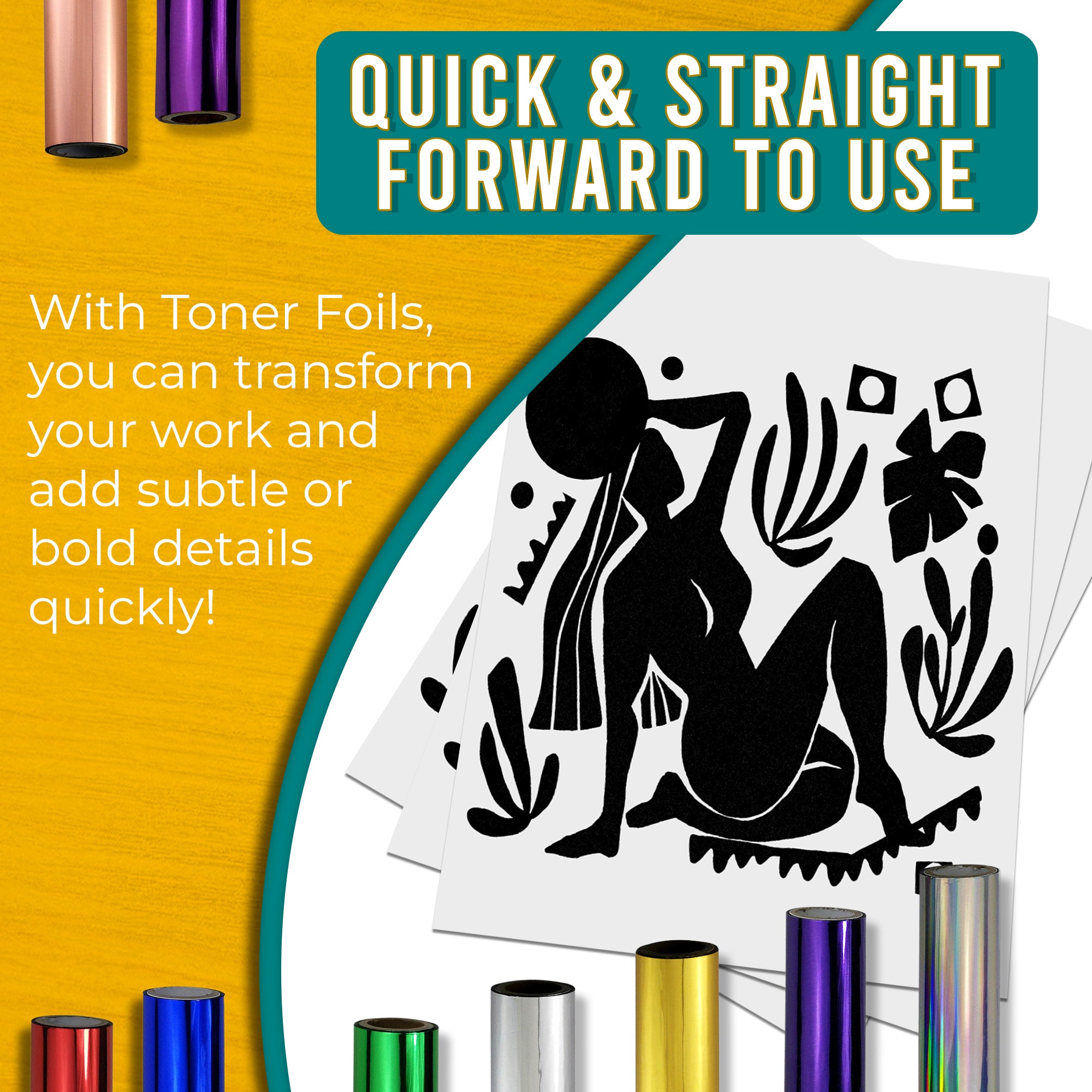 Graphic stating that black toner foils are quick and easy to use, allowing for fast transformation of work with dramatic, bold details. Shows a black foiled design next to various coloured toner foil rolls.