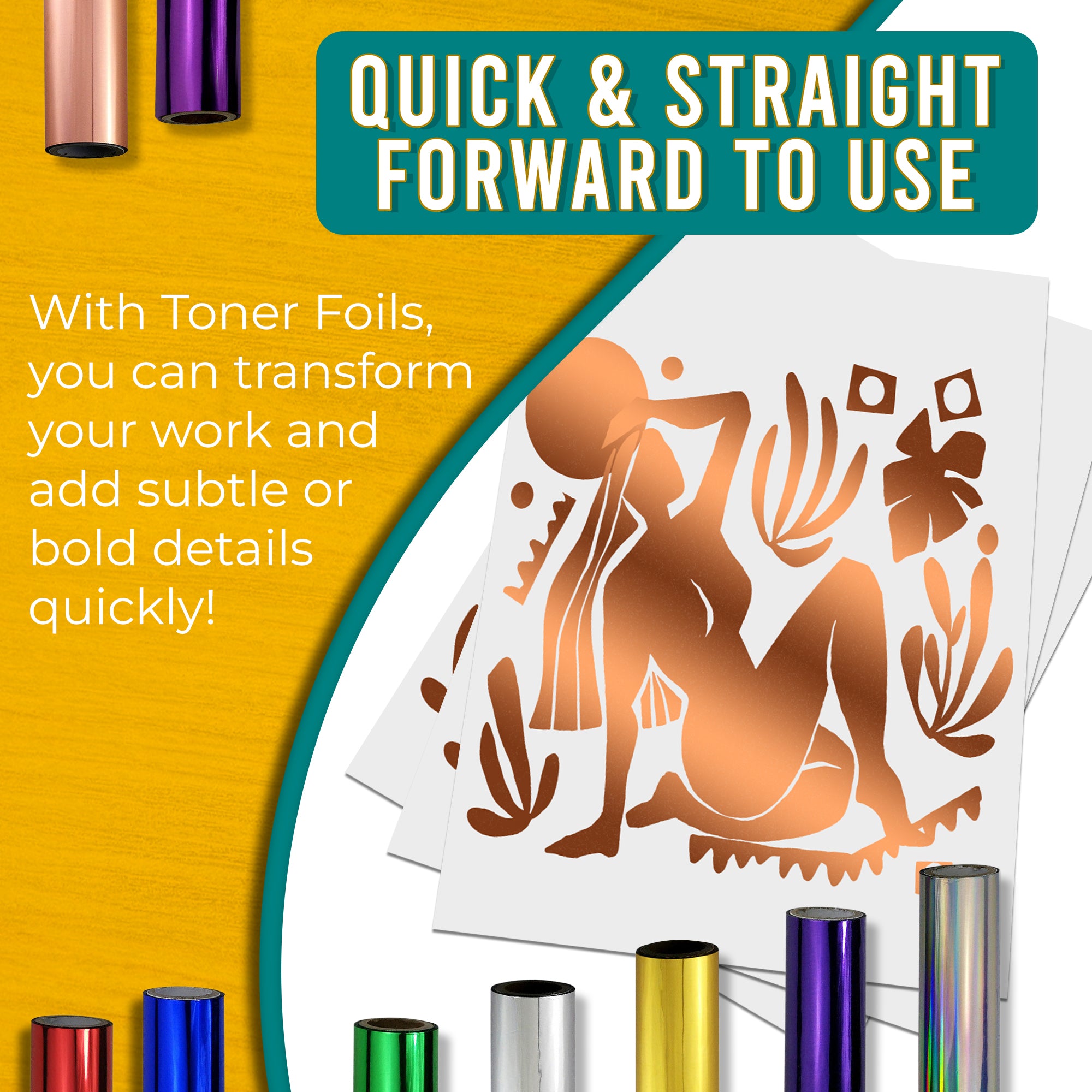 Graphic stating that copper toner foils are quick and easy to use, allowing for fast transformation of work with warm, sophisticated details. Shows a copper foiled design next to various coloured toner foil rolls.