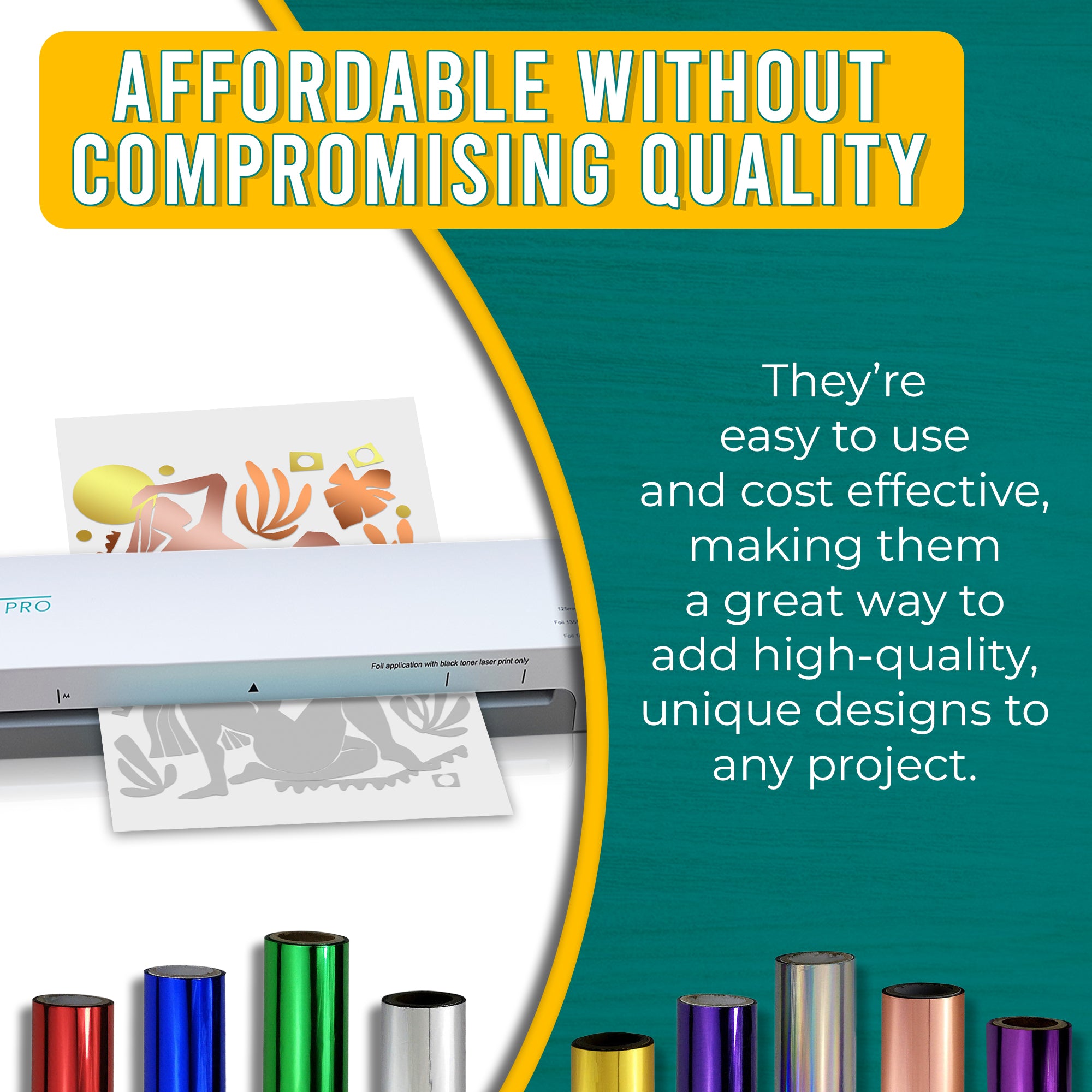 Graphic emphasizing the affordability and high quality of Rose Gold, Gold & Copper toner foils. Shows a laminator applying Rose Gold, Gold & Copper foil to a printed design with text explaining the ease of use and the cost-effectiveness of adding a dynamic, unique touch to projects.